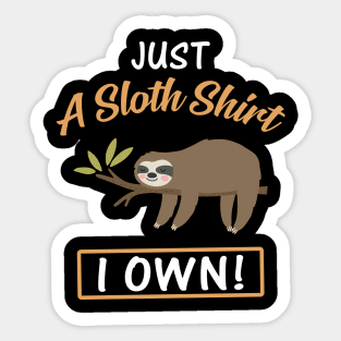 Just A Sloth Shirt I Own Funny Lazy Sloth Sticker